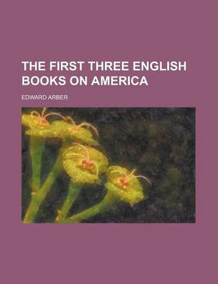 Book cover for The First Three English Books on America