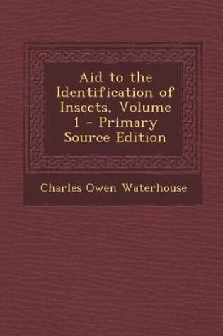 Cover of Aid to the Identification of Insects, Volume 1 - Primary Source Edition