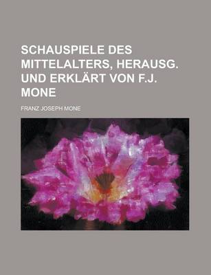 Book cover for Schauspiele Des Mittelalters, Herausg. Und Erklart Von F.J. Mone