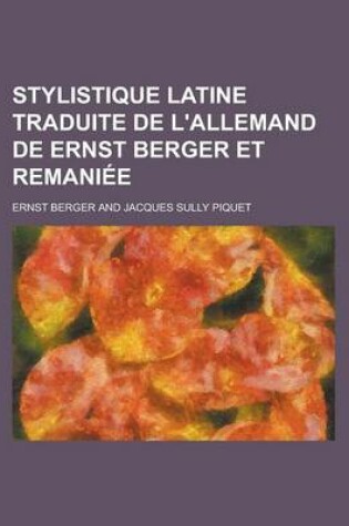 Cover of Stylistique Latine Traduite de L'Allemand de Ernst Berger Et Remaniee