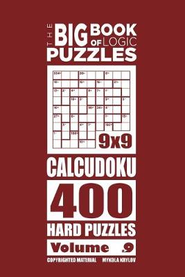 Cover of The Big Book of Logic Puzzles - Calcudoku 400 Hard (Volume 9)