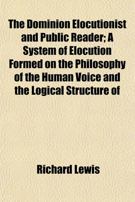 Book cover for The Dominion Elocutionist and Public Reader; A System of Elocution Formed on the Philosophy of the Human Voice and the Logical Structure of