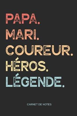 Book cover for Papa. Mari. Coureur. Heros. Legende. - Carnet de Notes