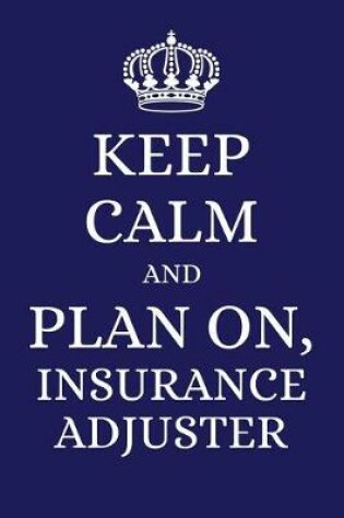 Cover of Keep Calm and Plan on Insurance Adjuster
