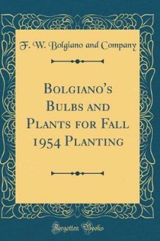 Cover of Bolgiano's Bulbs and Plants for Fall 1954 Planting (Classic Reprint)