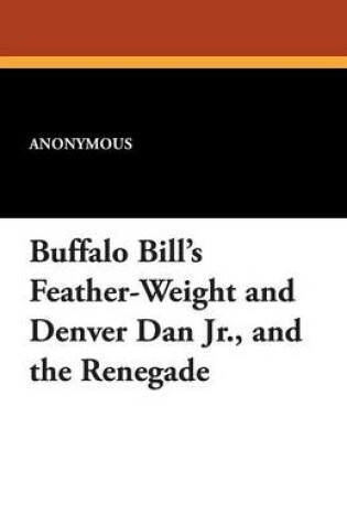 Cover of Buffalo Bill's Feather-Weight and Denver Dan Jr., and the Renegade