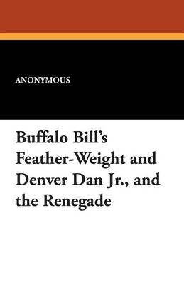 Book cover for Buffalo Bill's Feather-Weight and Denver Dan Jr., and the Renegade