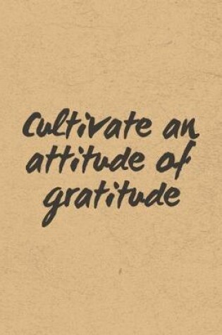 Cover of Cultivate An Attitude Of Gratitude