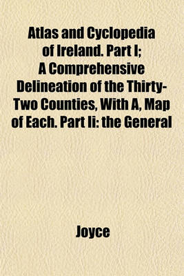 Book cover for Atlas and Cyclopedia of Ireland. Part I; A Comprehensive Delineation of the Thirty-Two Counties, with A, Map of Each. Part II