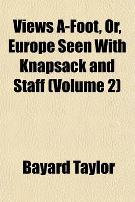 Book cover for Views A-Foot; Or, Europe Seen with Knapsack and Staff Volume 2