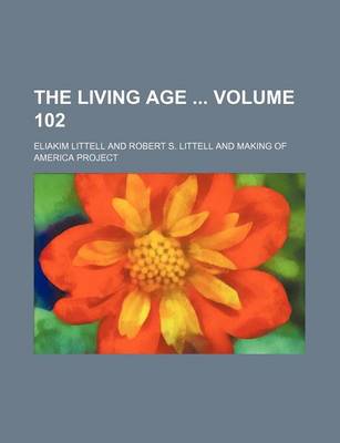 Book cover for The Living Age Volume 102