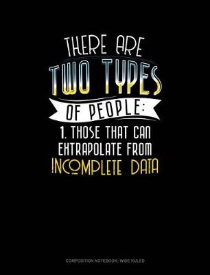 Book cover for There Are Two Types of People Those That Can Extrapolate from Incomplete Data