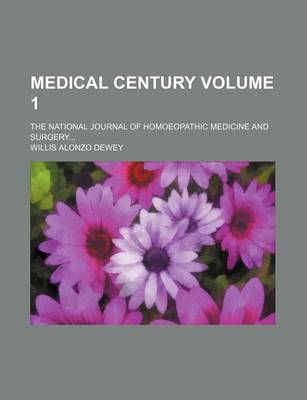 Book cover for Medical Century Volume 1; The National Journal of Homoeopathic Medicine and Surgery