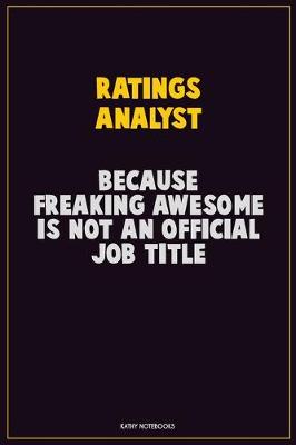 Book cover for Ratings analyst, Because Freaking Awesome Is Not An Official Job Title