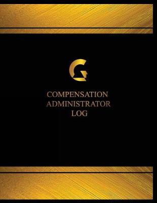 Cover of Compensation Administrator Log (Log Book, Journal - 125 pgs, 8.5 X 11 inches)