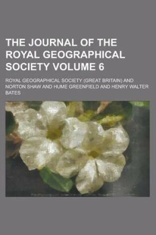 Cover of The Journal of the Royal Geographical Society Volume 6