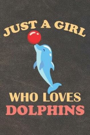 Cover of Just A Girl Who Loves Dolphins