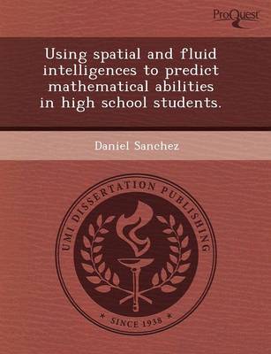 Book cover for Using Spatial and Fluid Intelligences to Predict Mathematical Abilities in High School Students