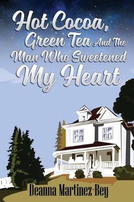 Book cover for Hot Cocoa, Green Tea, And The Man Who Sweetened My Heart