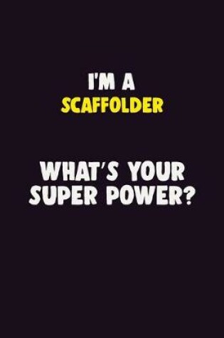 Cover of I'M A Scaffolder, What's Your Super Power?