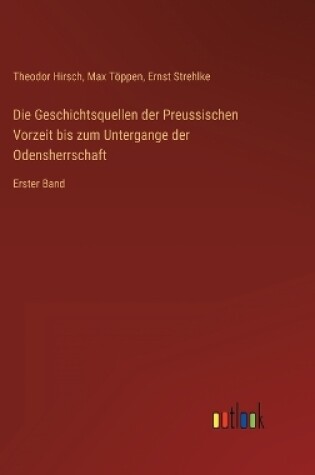 Cover of Die Geschichtsquellen der Preussischen Vorzeit bis zum Untergange der Odensherrschaft