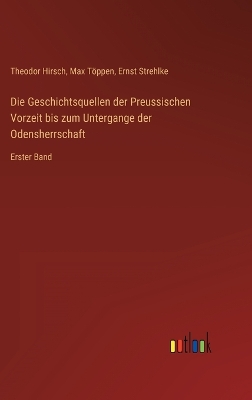 Book cover for Die Geschichtsquellen der Preussischen Vorzeit bis zum Untergange der Odensherrschaft