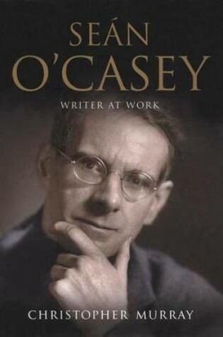 Cover of Sean O'Casey: Writer at Work - A Biography