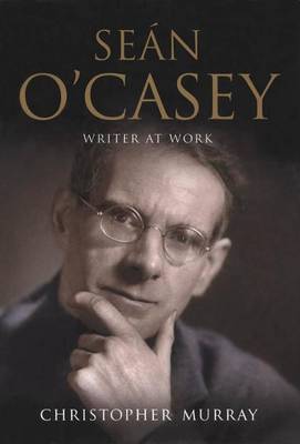 Book cover for Sean O'Casey: Writer at Work - A Biography