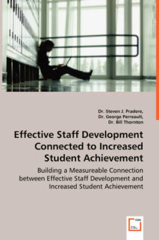 Cover of Effective Staff Development Connected to Increased Student Achievement - Building a Measureable Connection between Effective Staff Development and Increased Student Achievement