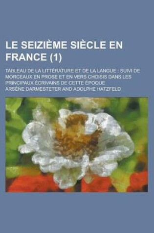 Cover of Le Seizieme Siecle En France; Tableau de La Litterature Et de La Langue