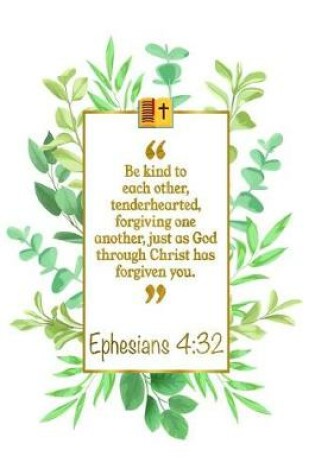 Cover of Be Kind to Each Other, Tenderhearted, Forgiving One Another, Just as God Through Christ Has Forgiven You