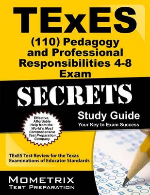 Book cover for TExES (110) Pedagogy and Professional Responsibilities 4-8 Exam Secrets Study Guide