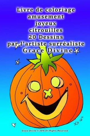 Cover of Livre de coloriage amusement joyeux citrouilles 20 Dessins par l'artiste surrealiste Grace Divine