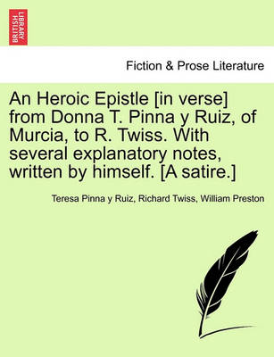 Book cover for An Heroic Epistle [in Verse] from Donna T. Pinna Y Ruiz, of Murcia, to R. Twiss. with Several Explanatory Notes, Written by Himself. [a Satire.]