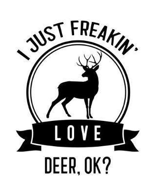 Book cover for I Just Freakin' Love Deer, OK?