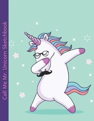 Book cover for Call Me Mr. Unicorn Sketchbook