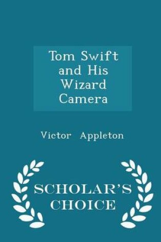 Cover of Tom Swift and His Wizard Camera - Scholar's Choice Edition