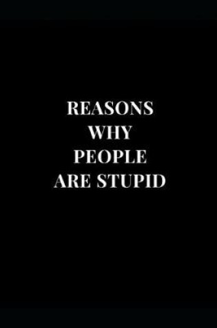 Cover of Reasons Why People Are Stupid