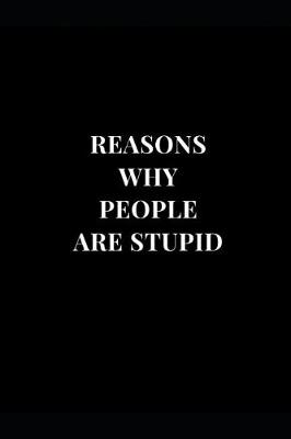 Book cover for Reasons Why People Are Stupid