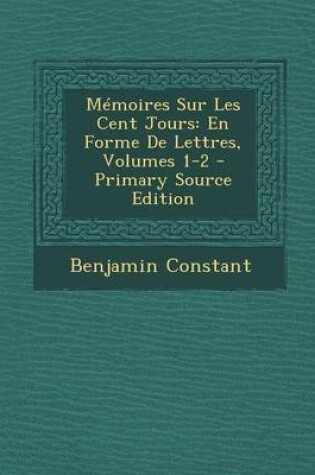 Cover of Memoires Sur Les Cent Jours