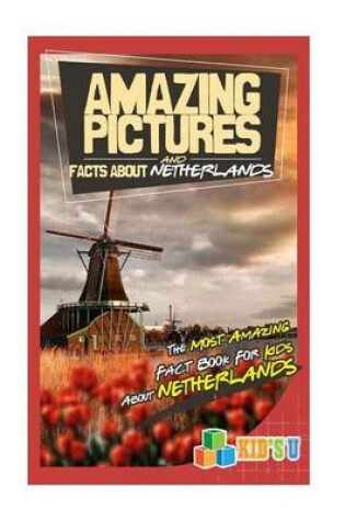 Cover of Amazing Pictures and Facts about Netherlands