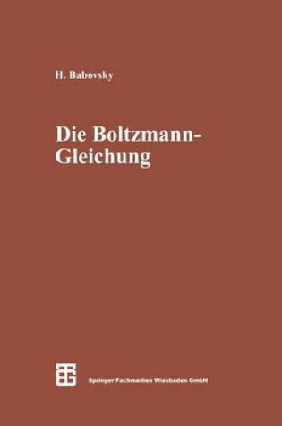 Cover of Die Boltzmann-Gleichung: Modellbildung -- Numerik -- Anwendungen