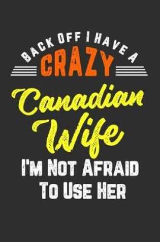 Cover of Back Off I Have A Crazy Canadian Wife I'm Not Afraid To Use Her