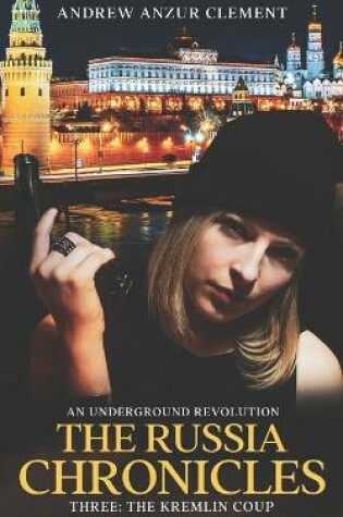 Cover of The Russia Chronicles. An Underground Revolution. Three