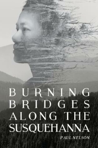Cover of Burning Bridges Along the Susquehanna