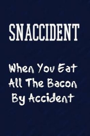 Cover of Snaccident When You Eat All The Bacon By Accident