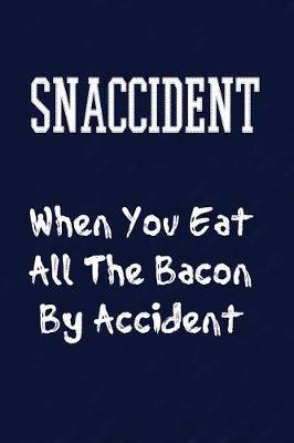 Book cover for Snaccident When You Eat All The Bacon By Accident