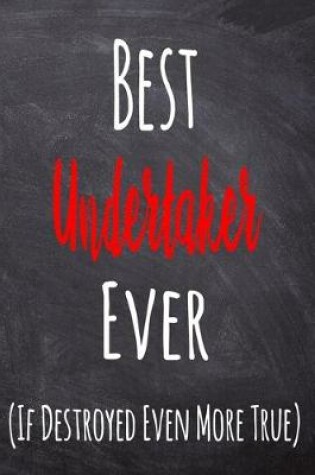 Cover of Best Undertaker Ever (If Destroyed Even More True)