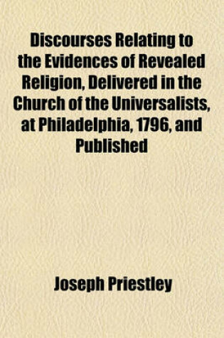 Cover of Discourses Relating to the Evidences of Revealed Religion, Delivered in the Church of the Universalists, at Philadelphia, 1796, and Published