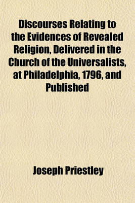 Book cover for Discourses Relating to the Evidences of Revealed Religion, Delivered in the Church of the Universalists, at Philadelphia, 1796, and Published